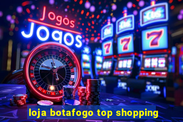 loja botafogo top shopping